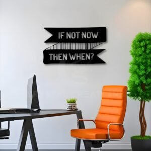 If Not Now Then When - Metal Wall Art